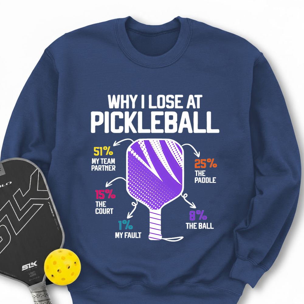 Why I Lose At Pickleball Sweatshirt - Picklechillz
