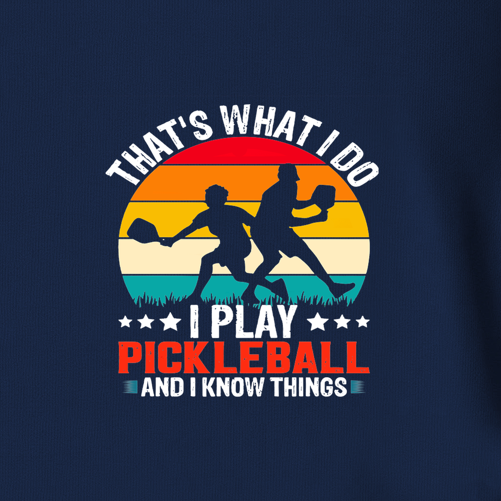 That'S What Do I Play Pickleball And I Know Things Long Sleeve - Picklechillz