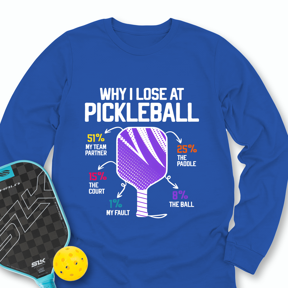 Why I Lose At Pickleball Long Sleeve - Picklechillz