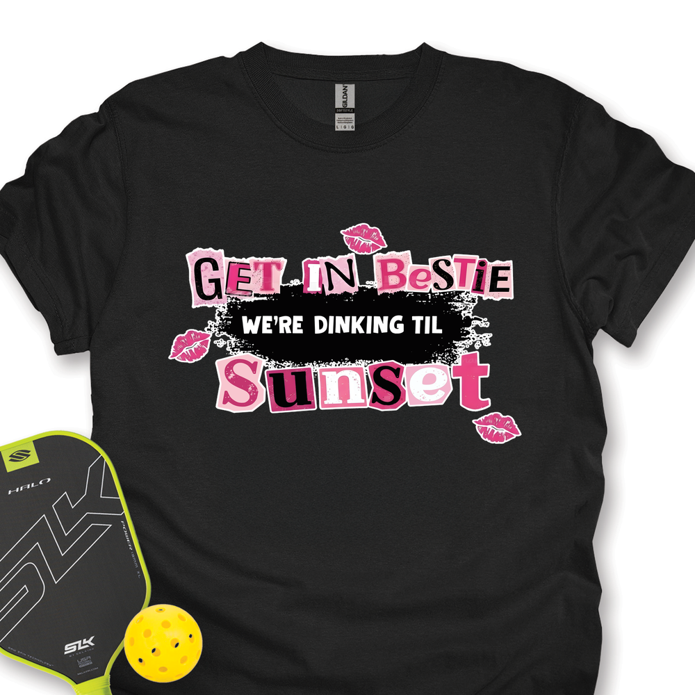 Get In Bestie, We’Re Dinking Til Sunset Unisex T-Shirt - Picklechillz