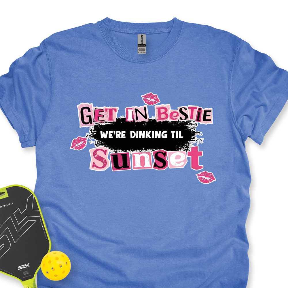 Get In Bestie, We’Re Dinking Til Sunset Unisex T-Shirt - Picklechillz