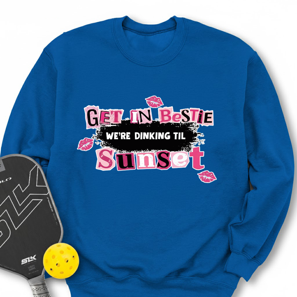 Get In Bestie, We’Re Dinking Til Sunset Sweatshirt - Picklechillz