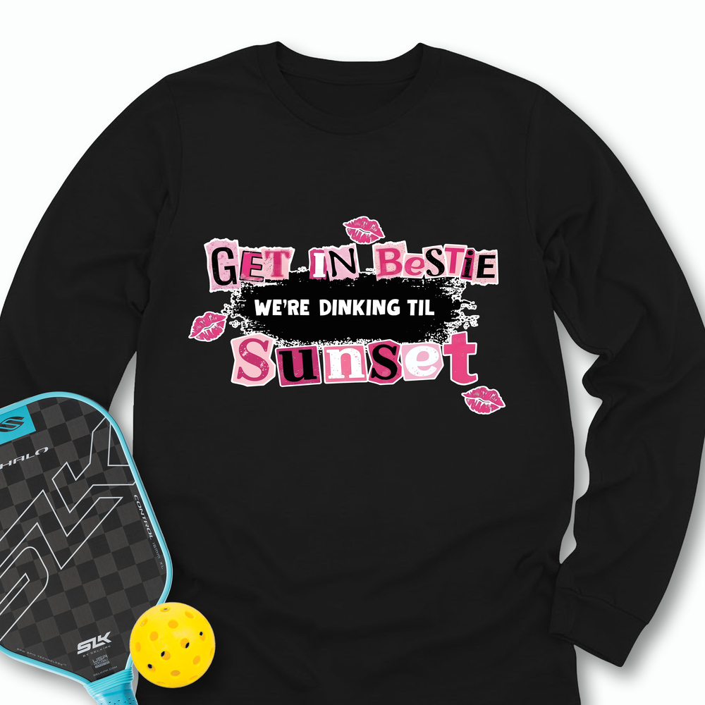Get In Bestie, We’Re Dinking Til Sunset Long Sleeve - Picklechillz