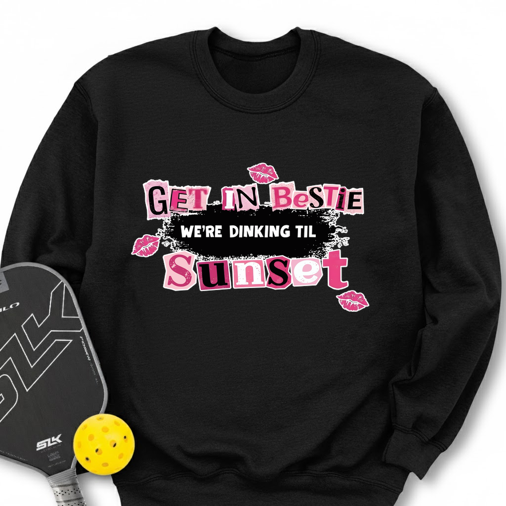 Get In Bestie, We’Re Dinking Til Sunset Sweatshirt - Picklechillz