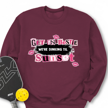 Get In Bestie, We’Re Dinking Til Sunset Sweatshirt - Picklechillz