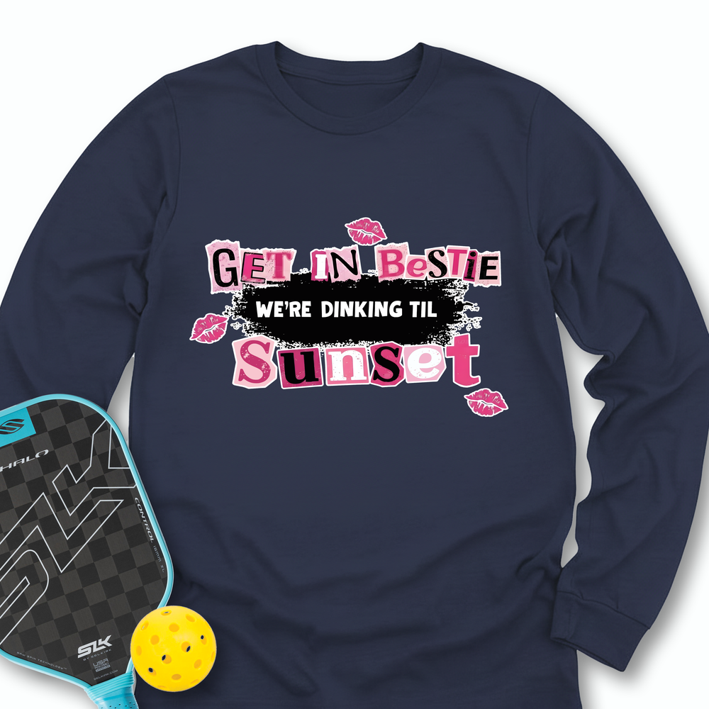 Get In Bestie, We’Re Dinking Til Sunset Long Sleeve - Picklechillz