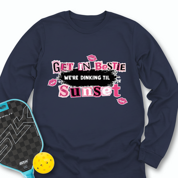 Get In Bestie, We’Re Dinking Til Sunset Long Sleeve - Picklechillz