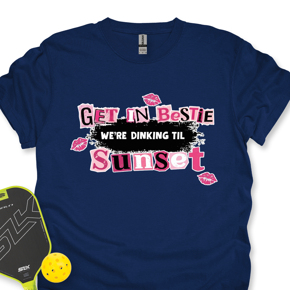 Get In Bestie, We’Re Dinking Til Sunset Unisex T-Shirt - Picklechillz