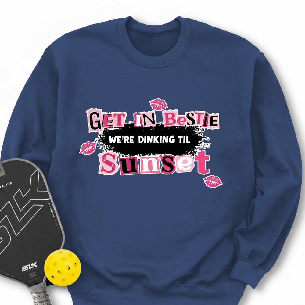 Get In Bestie, We’Re Dinking Til Sunset Sweatshirt - Picklechillz