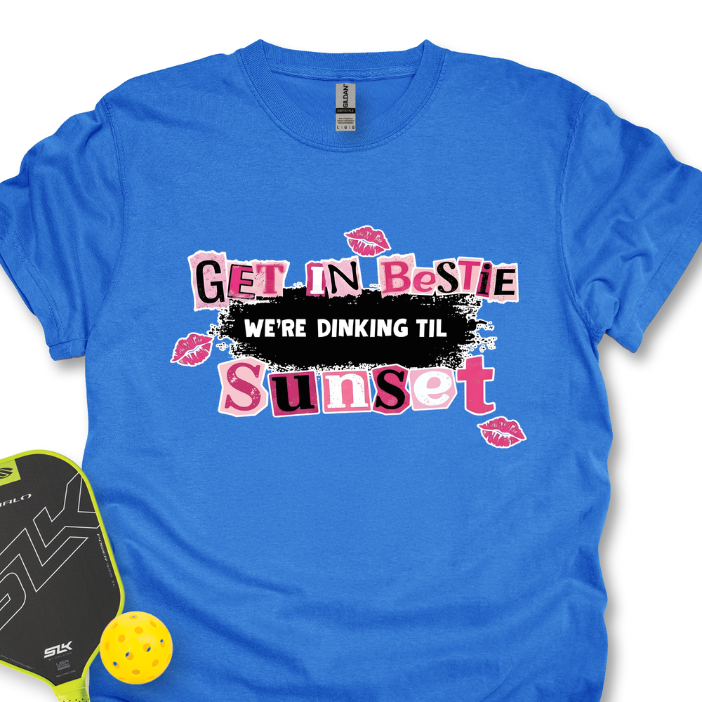 Get In Bestie, We’Re Dinking Til Sunset Unisex T-Shirt - Picklechillz