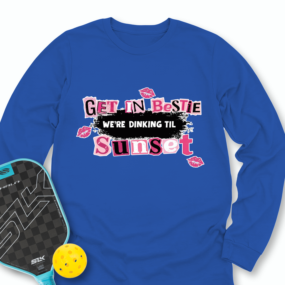 Get In Bestie, We’Re Dinking Til Sunset Long Sleeve - Picklechillz