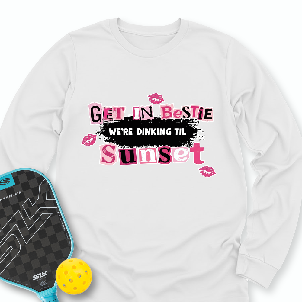 Get In Bestie, We’Re Dinking Til Sunset Long Sleeve - Picklechillz