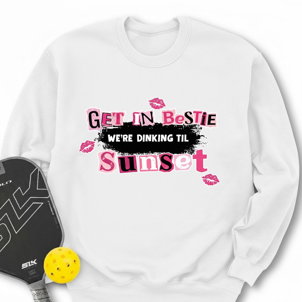 Get In Bestie, We’Re Dinking Til Sunset Sweatshirt - Picklechillz