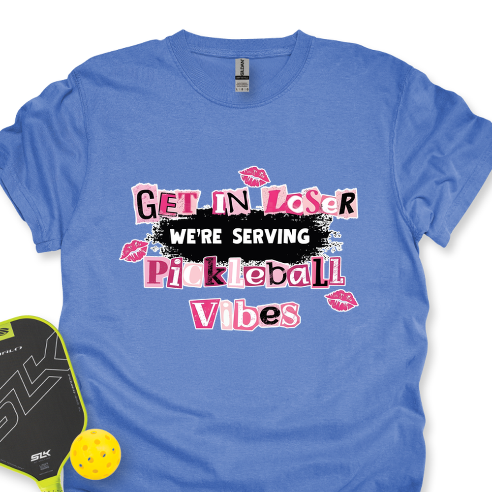 Get In Loser, We’Re Serving Pickleball Vibes Unisex T-Shirt - Picklechillz