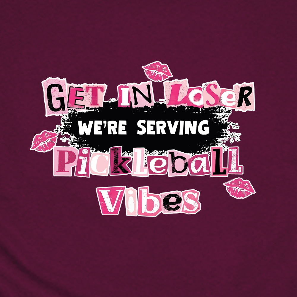 Get In Loser, We’Re Serving Pickleball Vibes Unisex T-Shirt - Picklechillz