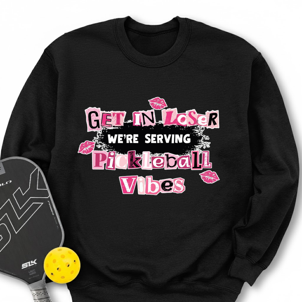 Get In Loser, We’Re Serving Pickleball Vibes Sweatshirt - Picklechillz