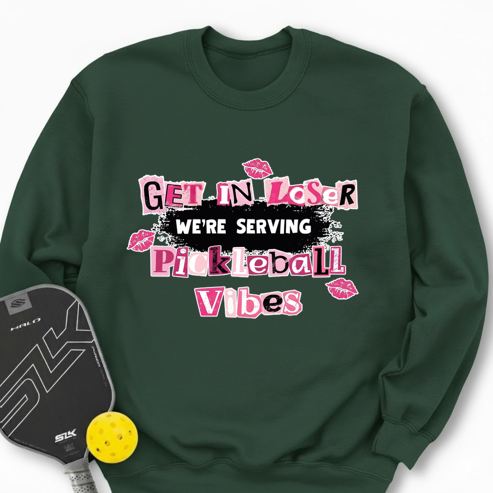 Get In Loser, We’Re Serving Pickleball Vibes Sweatshirt - Picklechillz