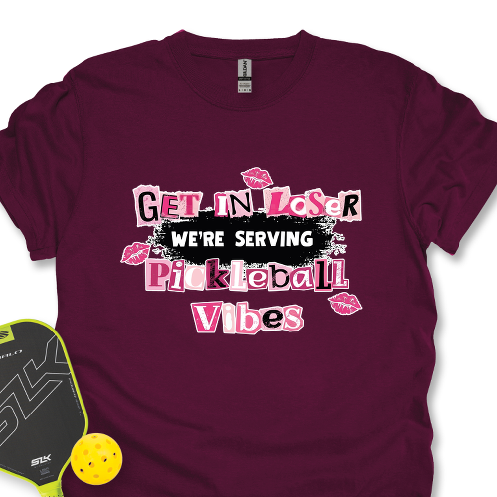 Get In Loser, We’Re Serving Pickleball Vibes Unisex T-Shirt - Picklechillz