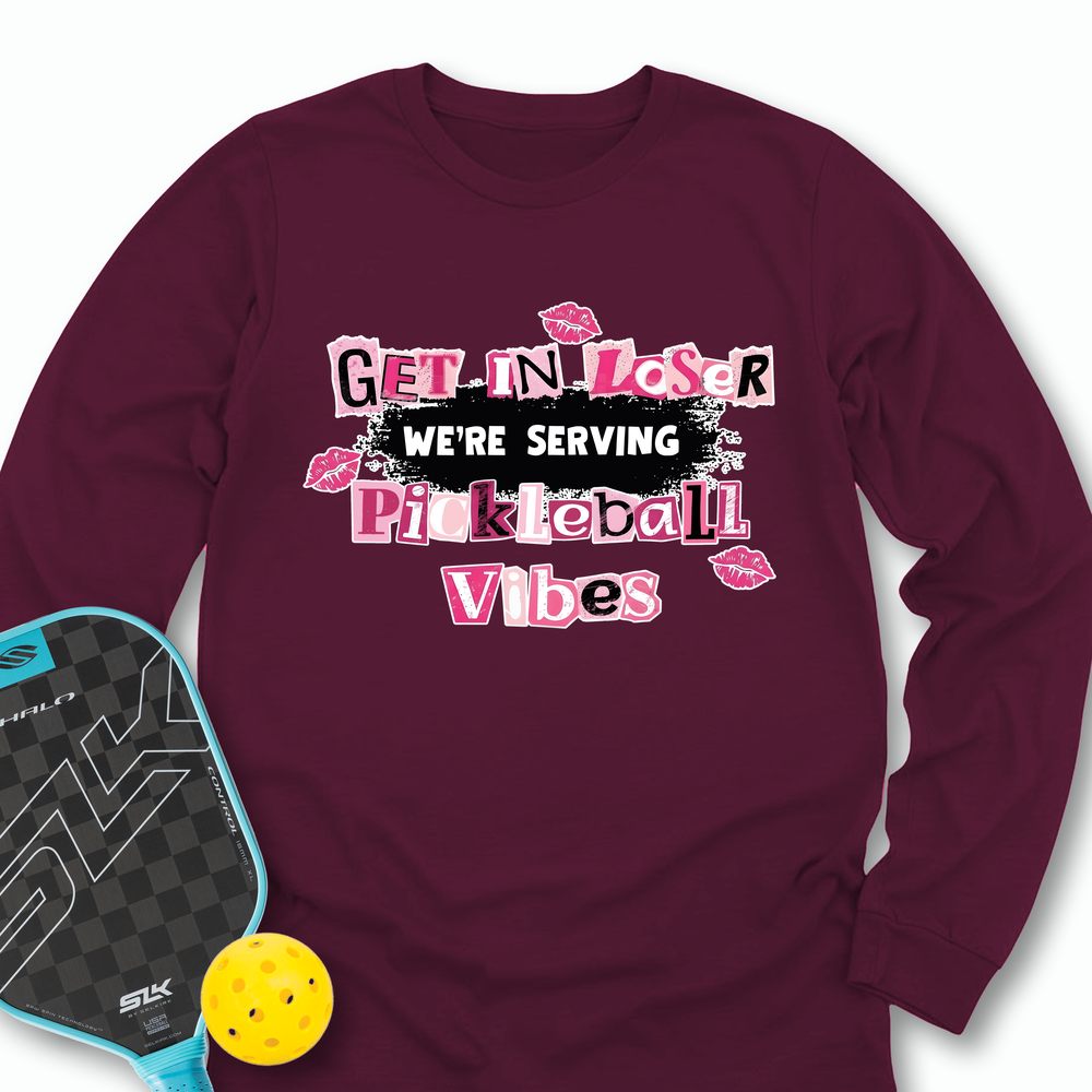 Get In Loser, We’Re Serving Pickleball Vibes Long Sleeve - Picklechillz