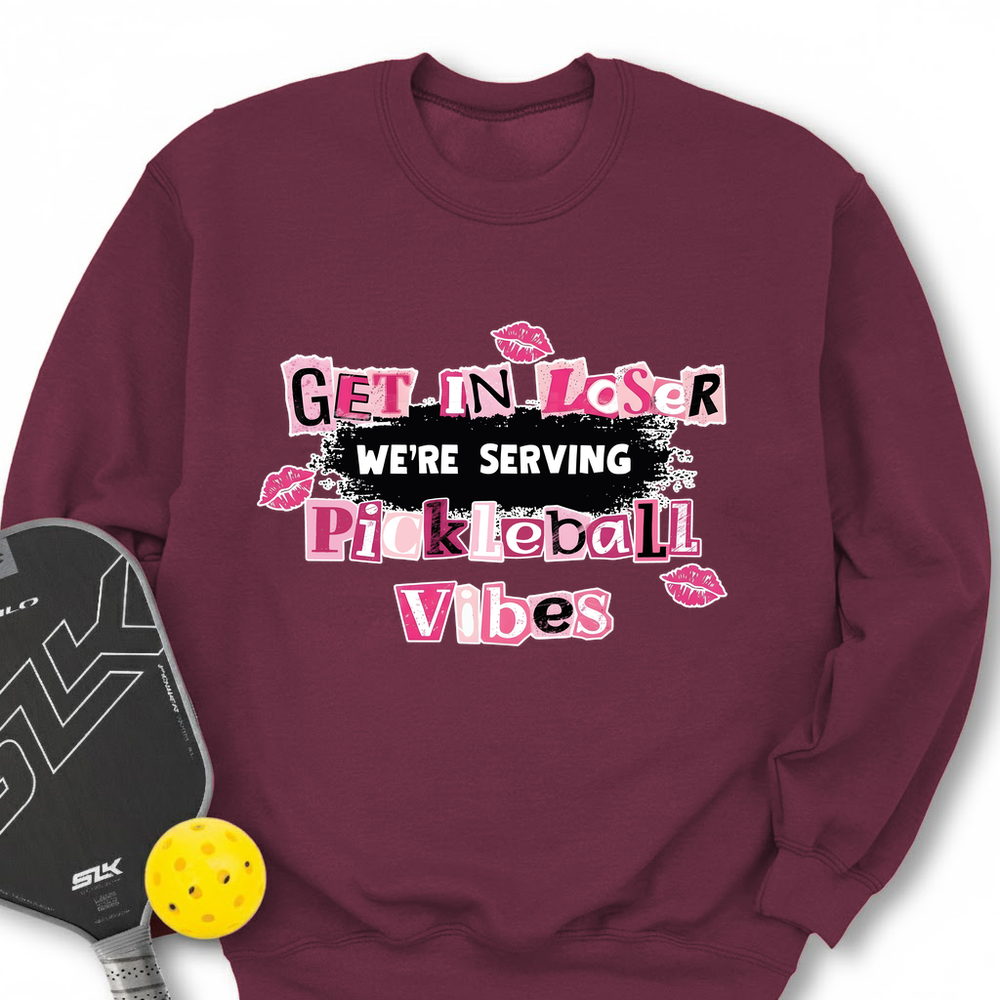 Get In Loser, We’Re Serving Pickleball Vibes Sweatshirt - Picklechillz