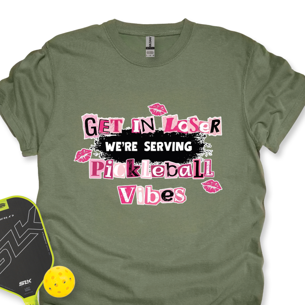 Get In Loser, We’Re Serving Pickleball Vibes Unisex T-Shirt - Picklechillz