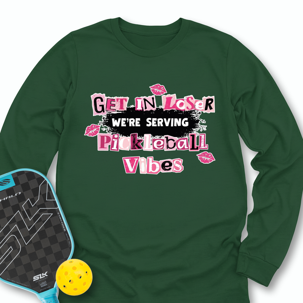 Get In Loser, We’Re Serving Pickleball Vibes Long Sleeve - Picklechillz