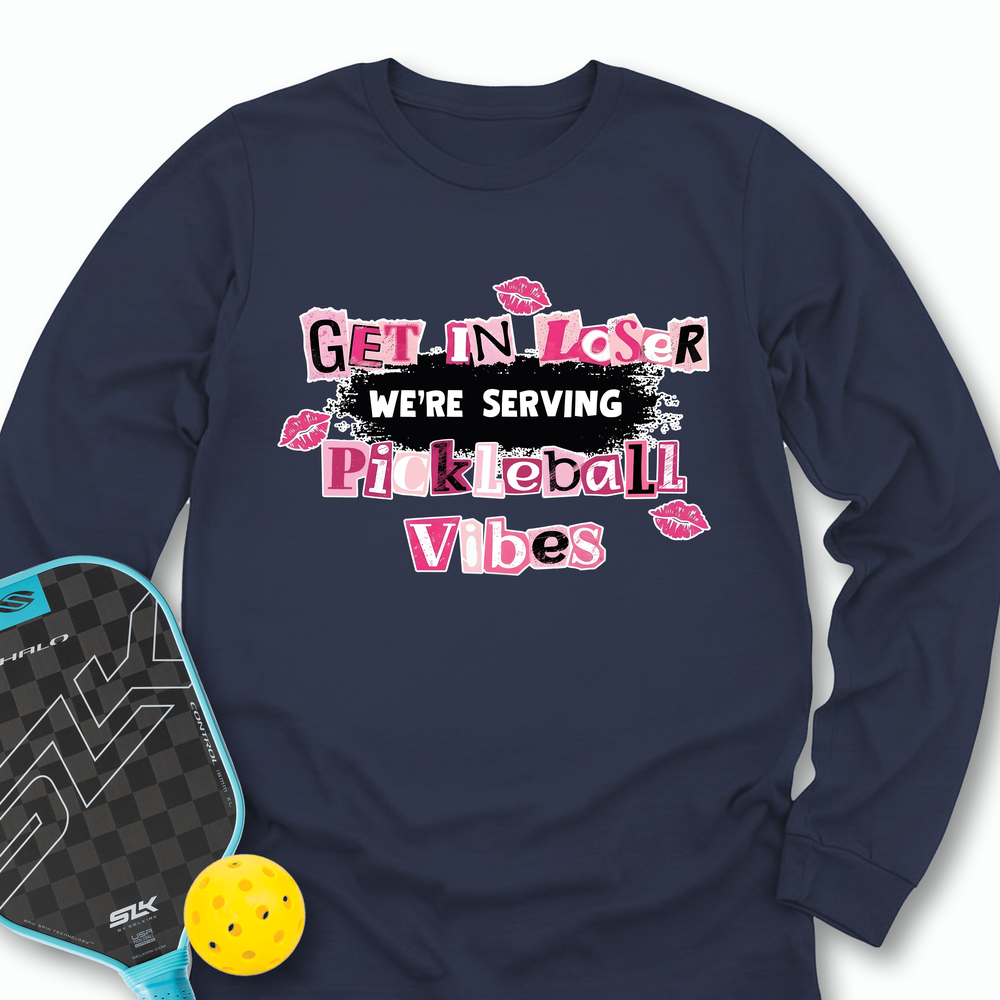 Get In Loser, We’Re Serving Pickleball Vibes Long Sleeve - Picklechillz