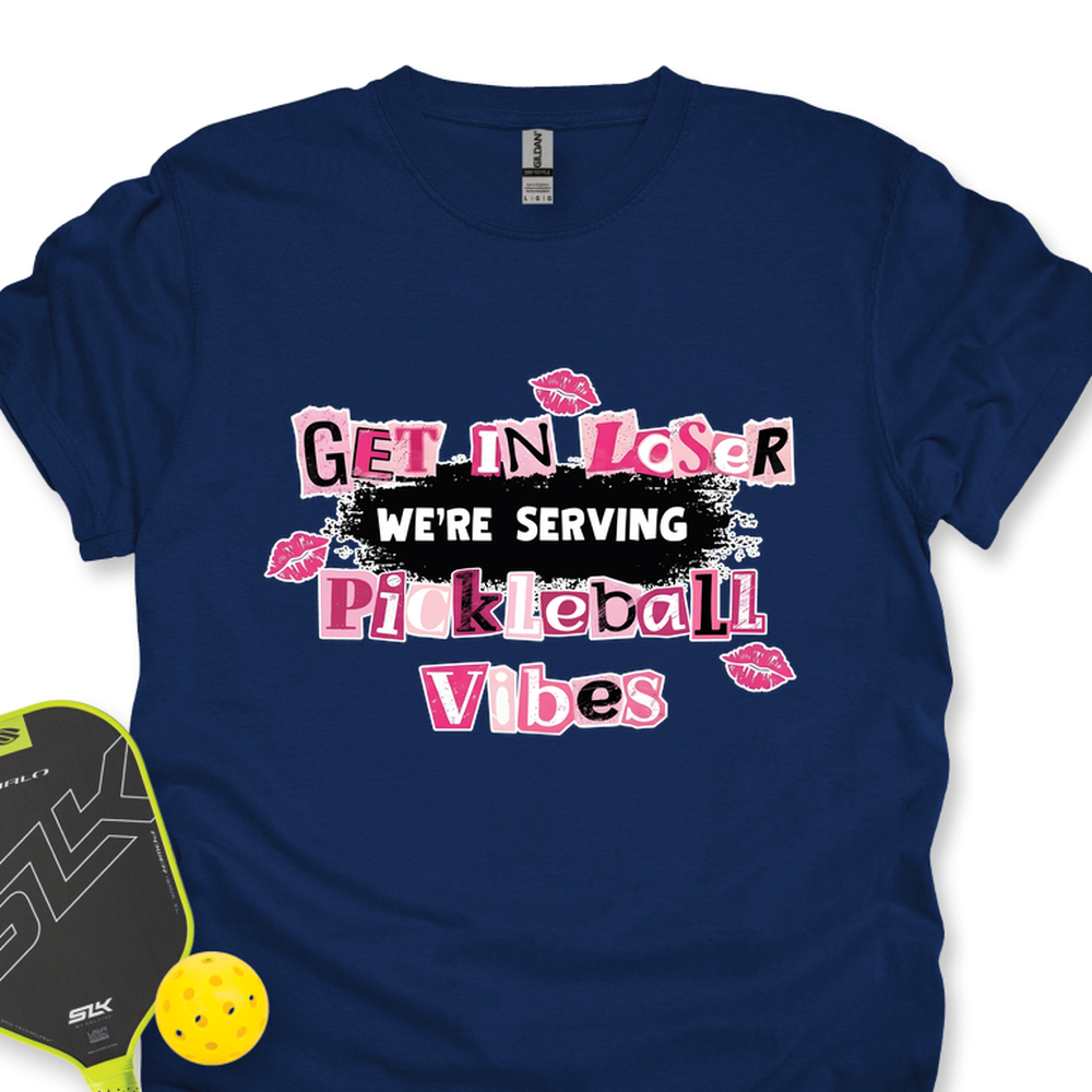 Get In Loser, We’Re Serving Pickleball Vibes Unisex T-Shirt - Picklechillz