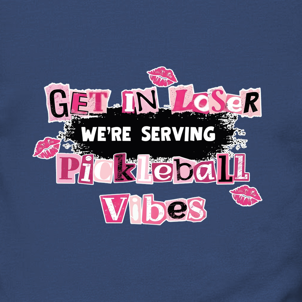 Get In Loser, We’Re Serving Pickleball Vibes Sweatshirt - Picklechillz