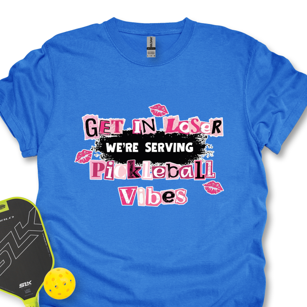 Get In Loser, We’Re Serving Pickleball Vibes Unisex T-Shirt - Picklechillz