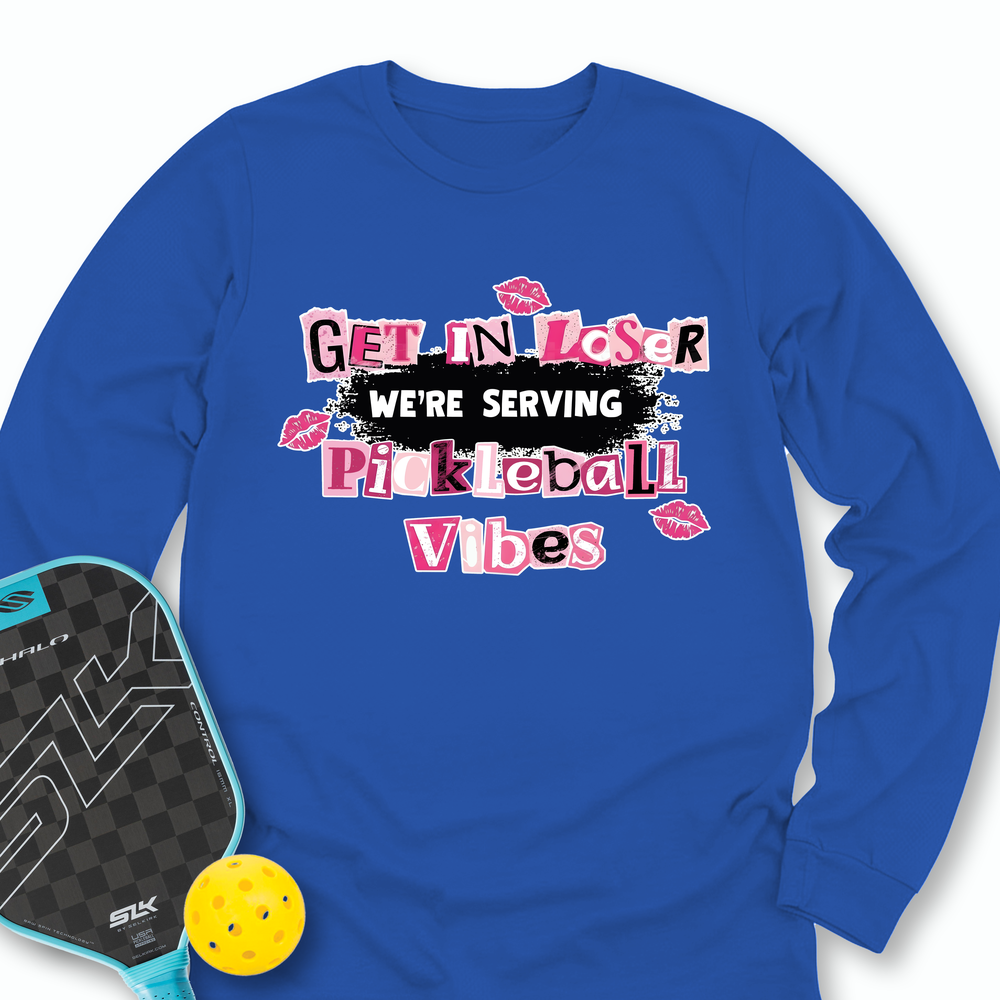 Get In Loser, We’Re Serving Pickleball Vibes Long Sleeve - Picklechillz