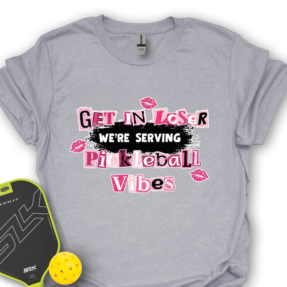 Get In Loser, We’Re Serving Pickleball Vibes Unisex T-Shirt - Picklechillz