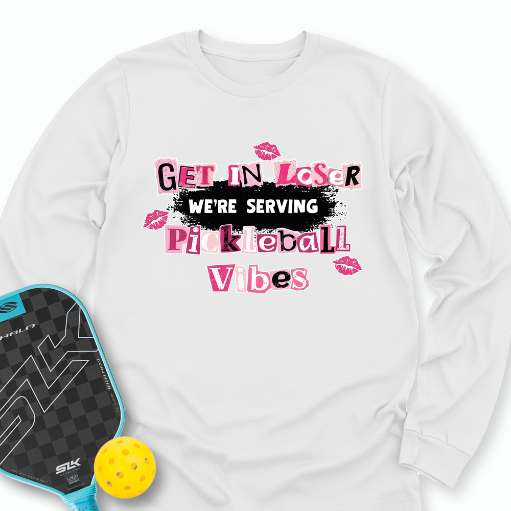 Get In Loser, We’Re Serving Pickleball Vibes Long Sleeve - Picklechillz
