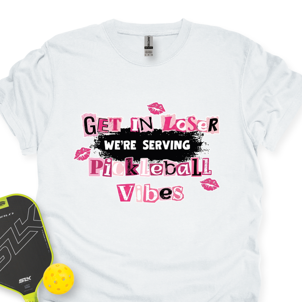 Get In Loser, We’Re Serving Pickleball Vibes Unisex T-Shirt - Picklechillz