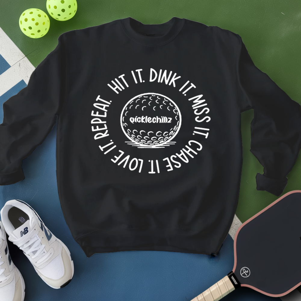 HIT IT. DINK IT. MISS IT. CHASE IT. LOVE IT. REPEAT. Sweatshirt - Picklechillz