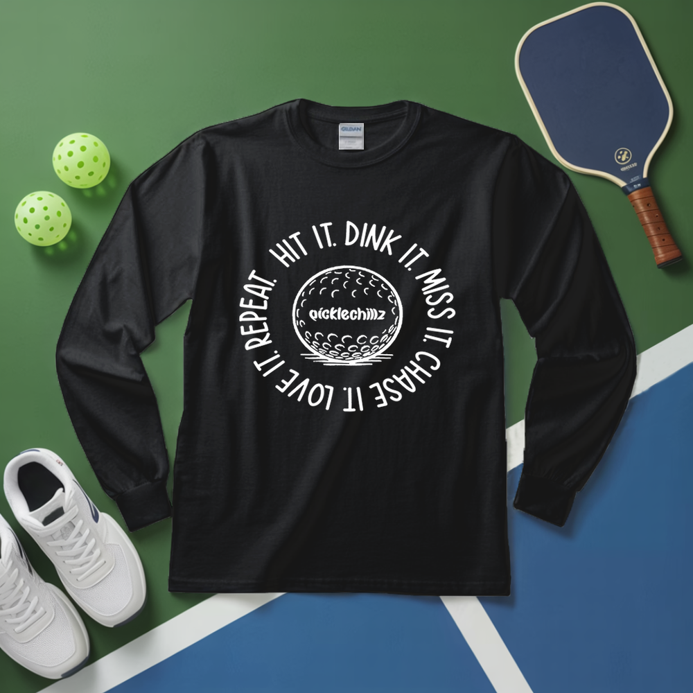 HIT IT. DINK IT. MISS IT. CHASE IT. LOVE IT. REPEAT. Long Sleeve - Picklechillz