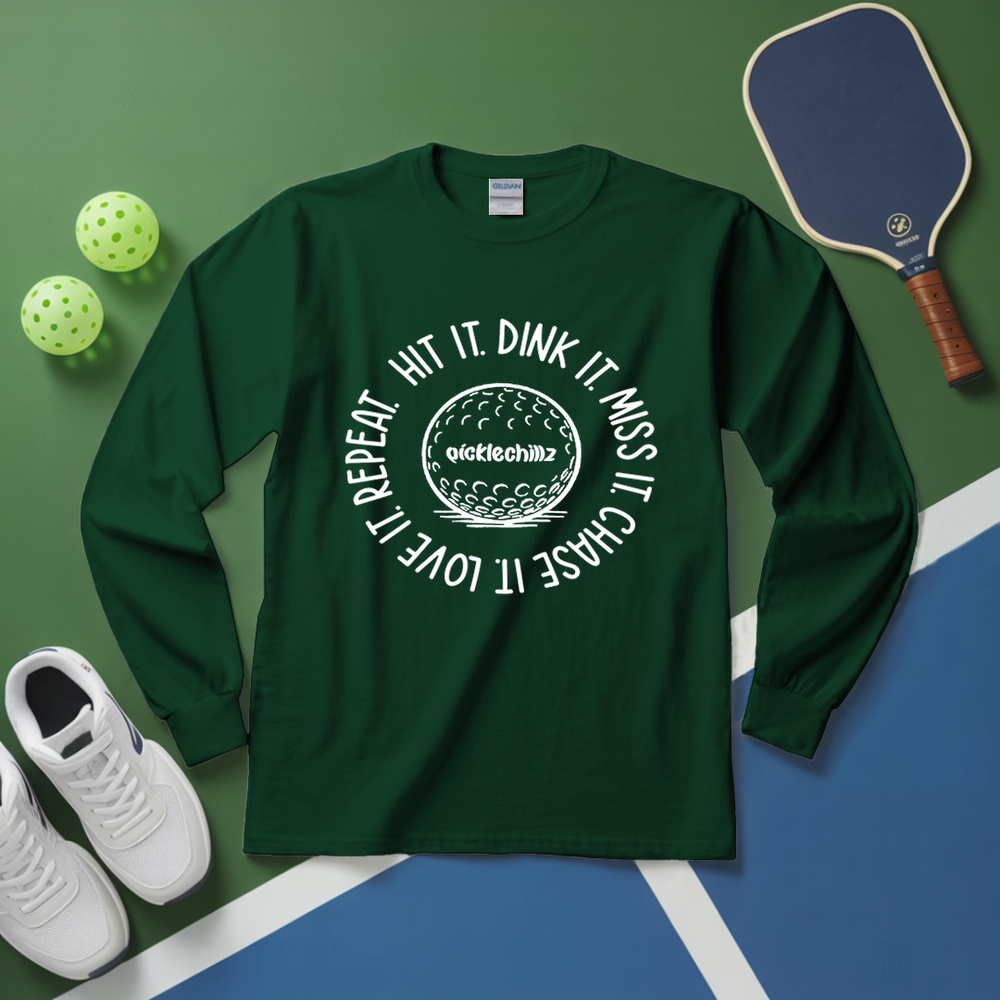 HIT IT. DINK IT. MISS IT. CHASE IT. LOVE IT. REPEAT. Long Sleeve - Picklechillz