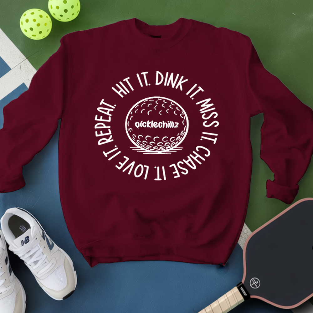 HIT IT. DINK IT. MISS IT. CHASE IT. LOVE IT. REPEAT. Sweatshirt - Picklechillz