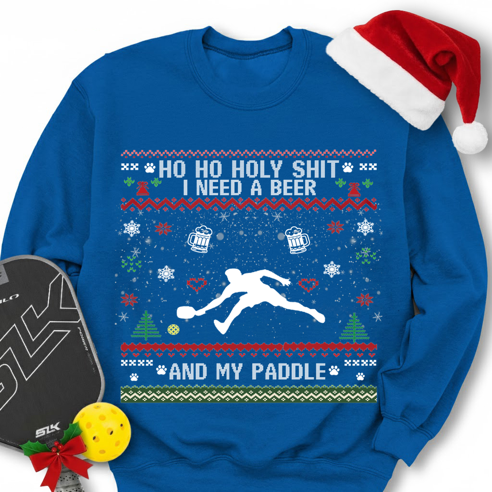 Ho Ho Holy Shit I Need A Beer And My Paddle Sweatshirt - Picklechillz