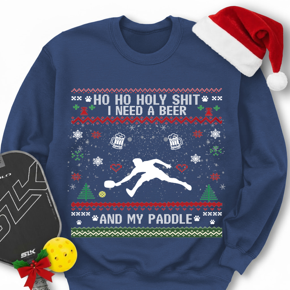 Ho Ho Holy Shit I Need A Beer And My Paddle Sweatshirt - Picklechillz