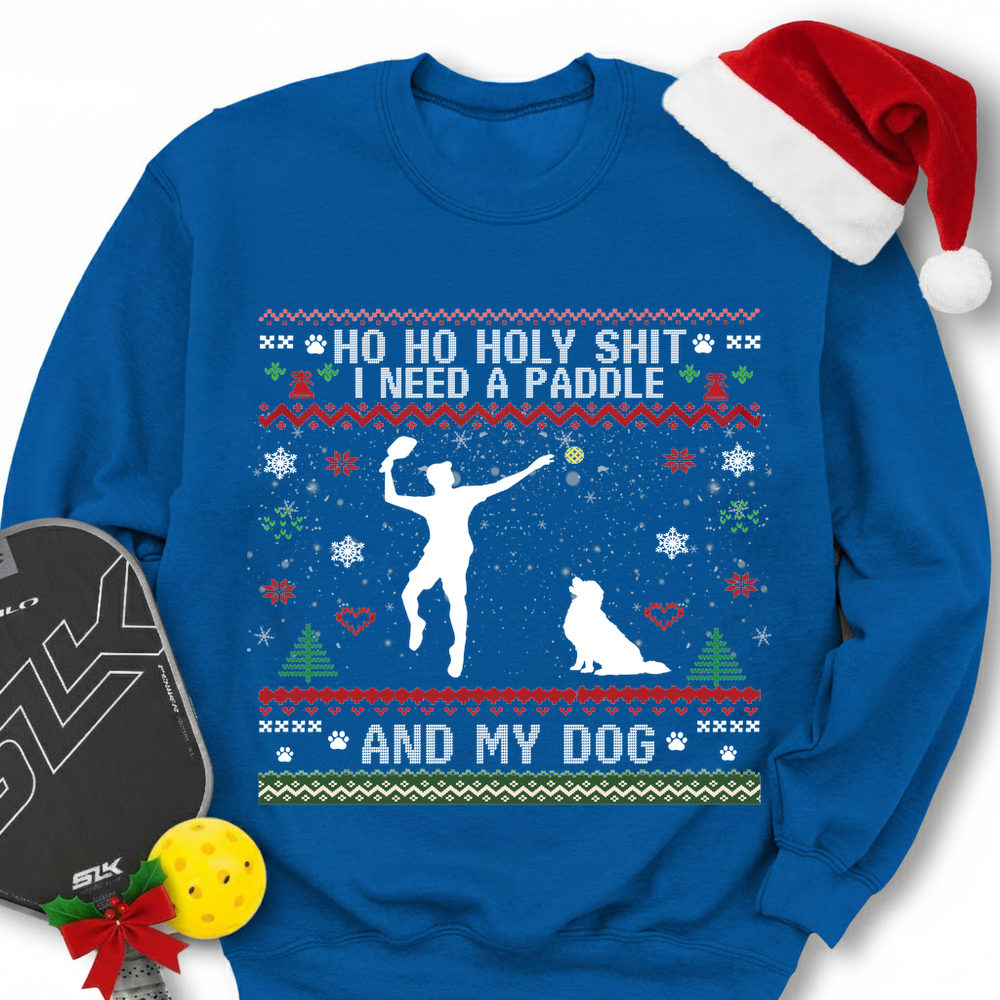 Ho Ho Holy Shit I Need A Paddle And My Dog Sweatshirt - Picklechillz