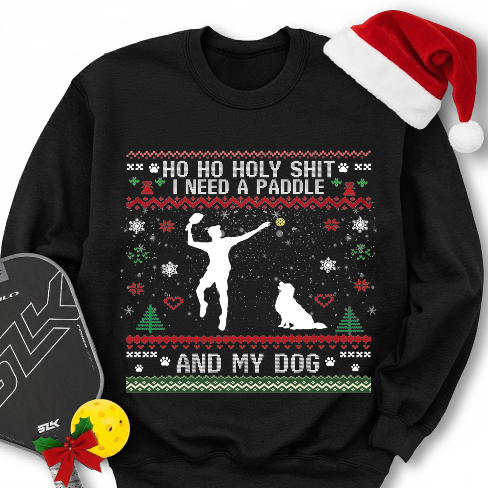 Ho Ho Holy Shit I Need A Paddle And My Dog Sweatshirt - Picklechillz