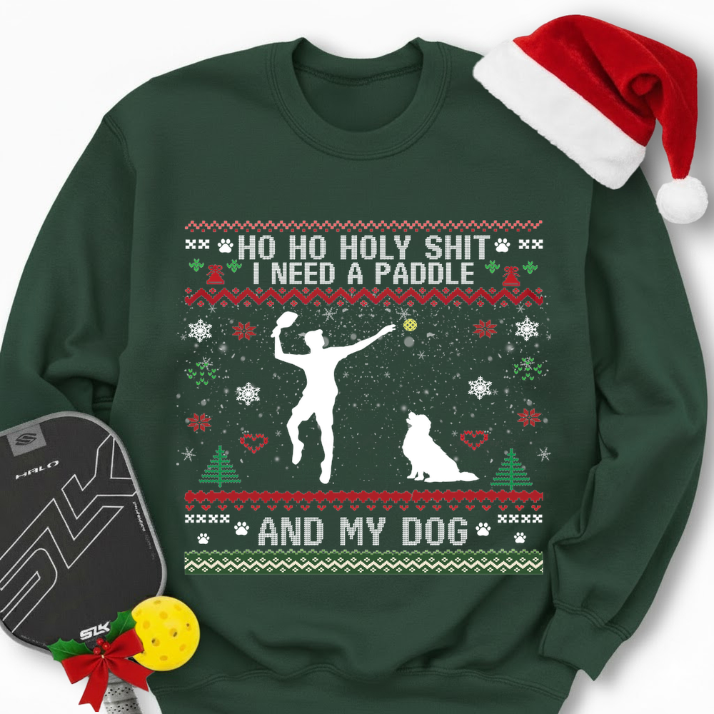 Ho Ho Holy Shit I Need A Paddle And My Dog Sweatshirt - Picklechillz