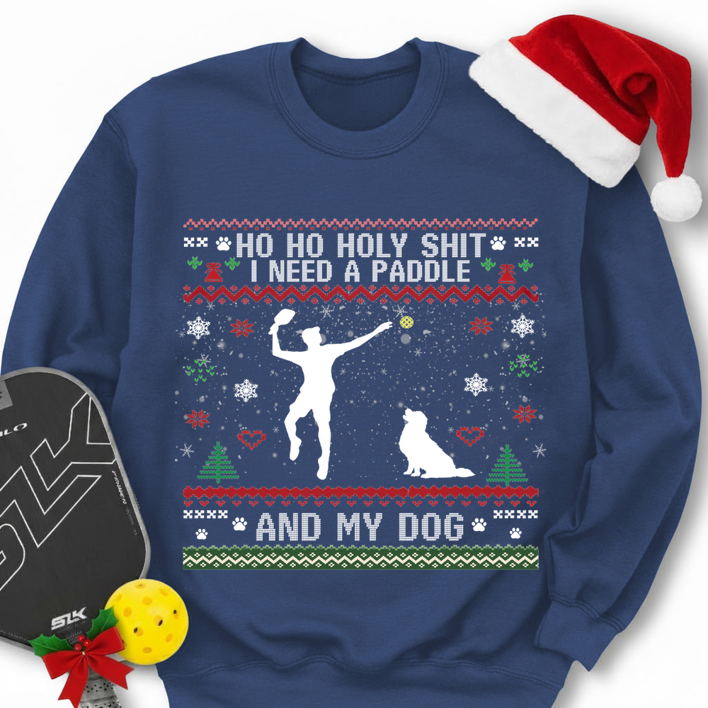 Ho Ho Holy Shit I Need A Paddle And My Dog Sweatshirt - Picklechillz