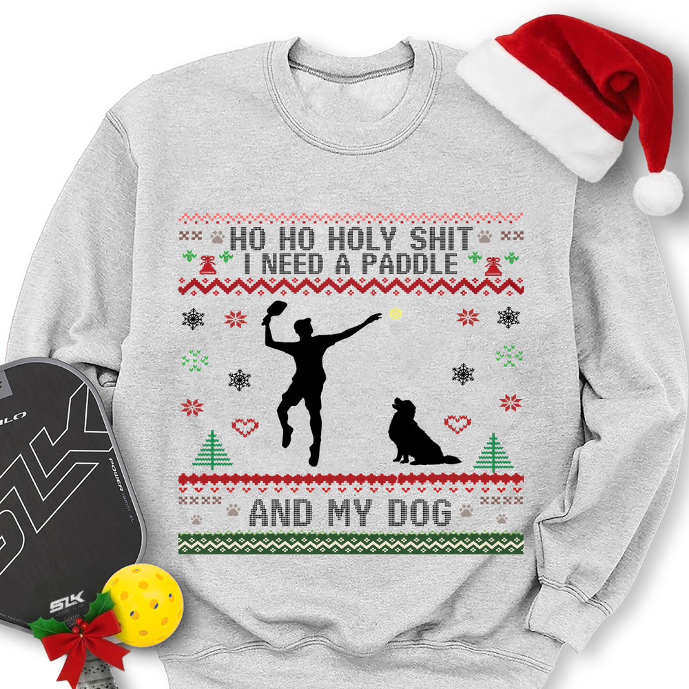 Ho Ho Holy Shit I Need A Paddle And My Dog Sweatshirt - Picklechillz