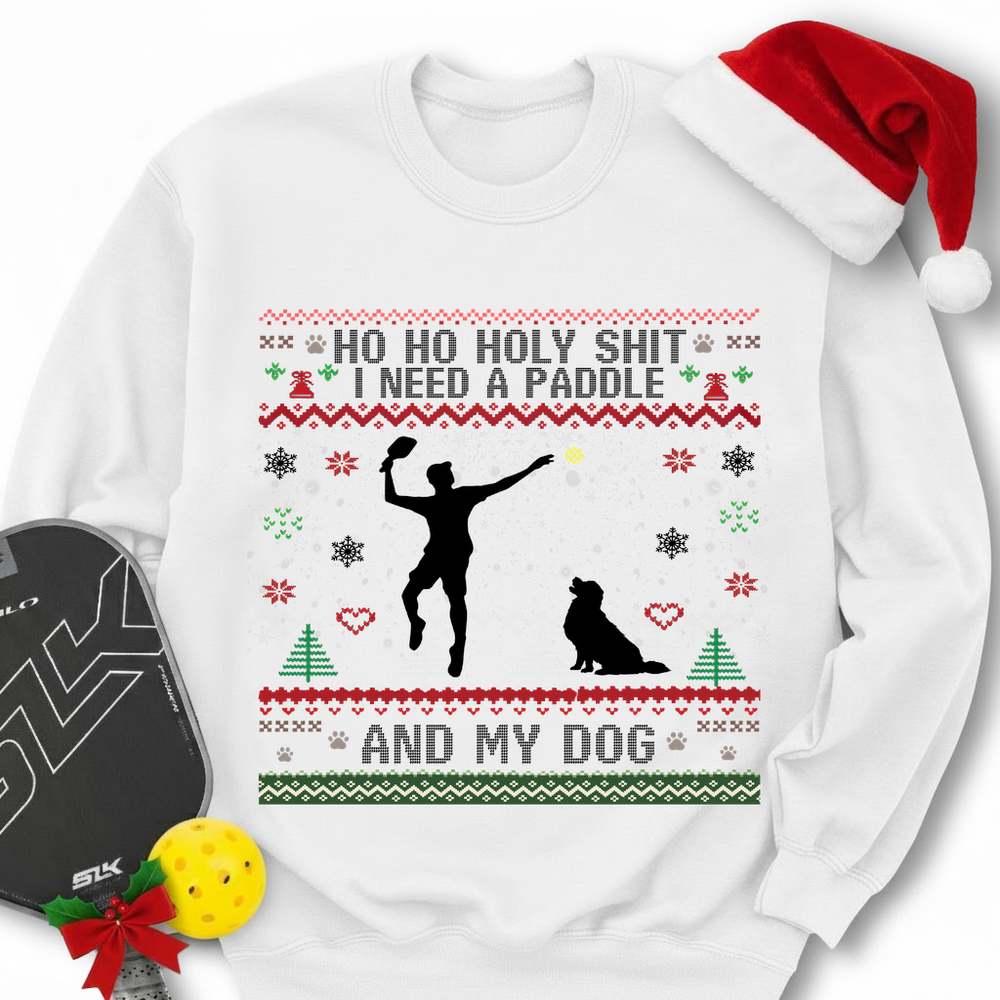 Ho Ho Holy Shit I Need A Paddle And My Dog Sweatshirt - Picklechillz