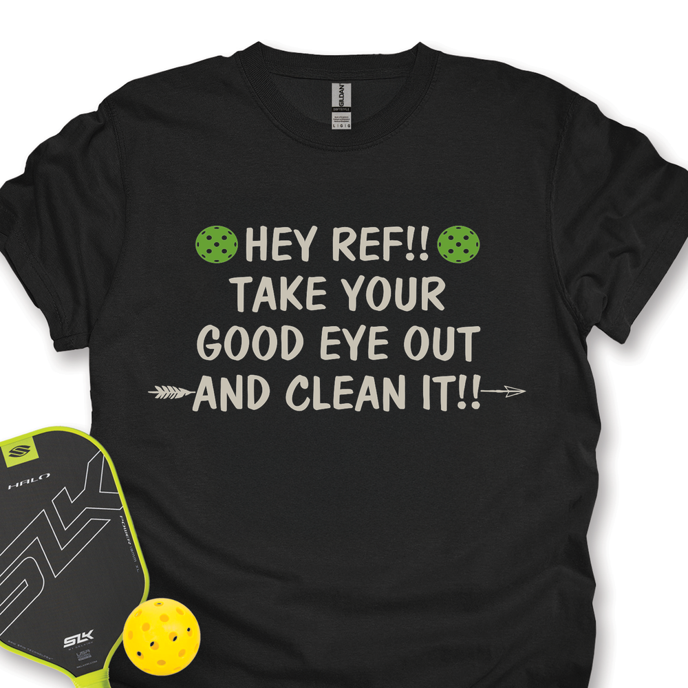 Hey Ref!! Take Your Good Eye Out And Clean It!! Unisex T-Shirt - Picklechillz