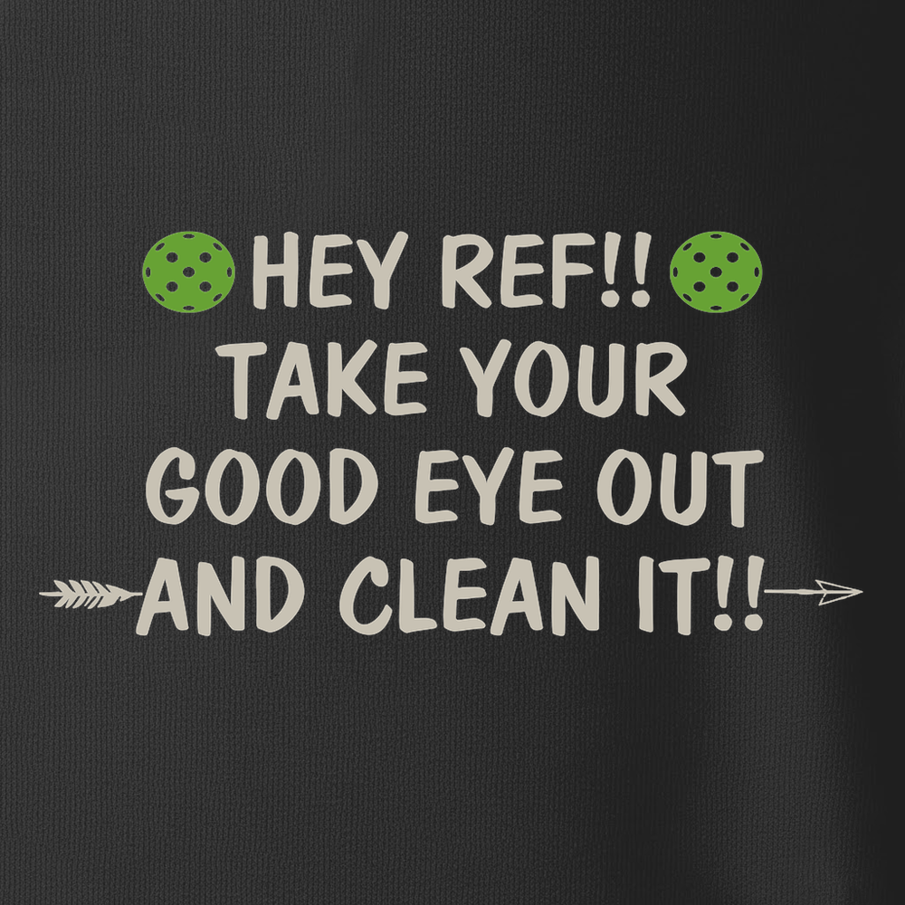 Hey Ref!! Take Your Good Eye Out And Clean It!! Unisex T-Shirt - Picklechillz