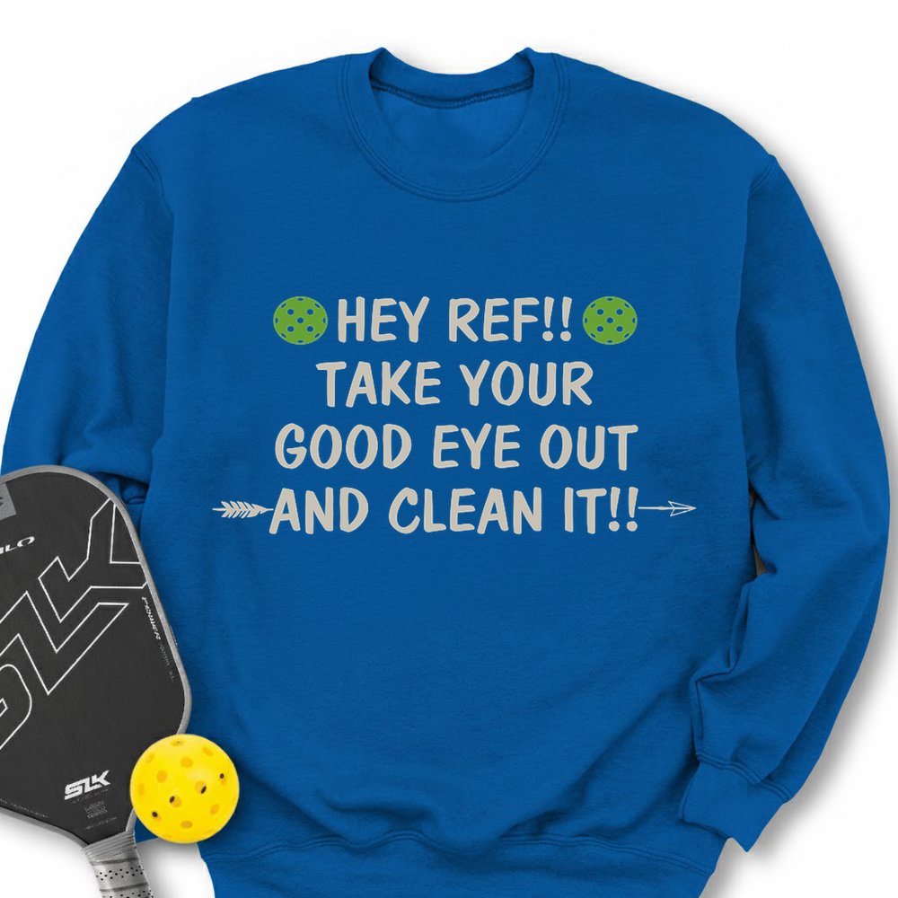 Hey Ref!! Take Your Good Eye Out And Clean It!! Sweatshirt - Picklechillz