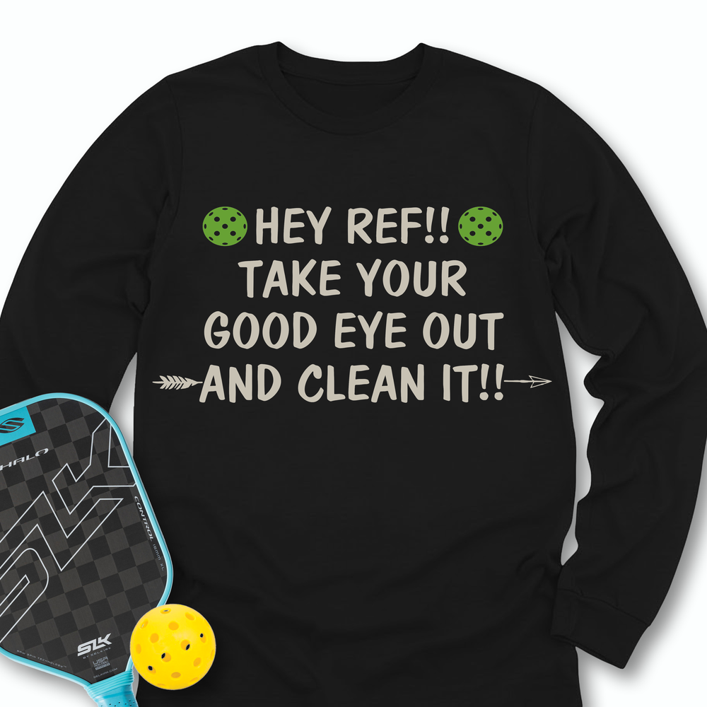 Hey Ref!! Take Your Good Eye Out And Clean It!! Long Sleeve - Picklechillz